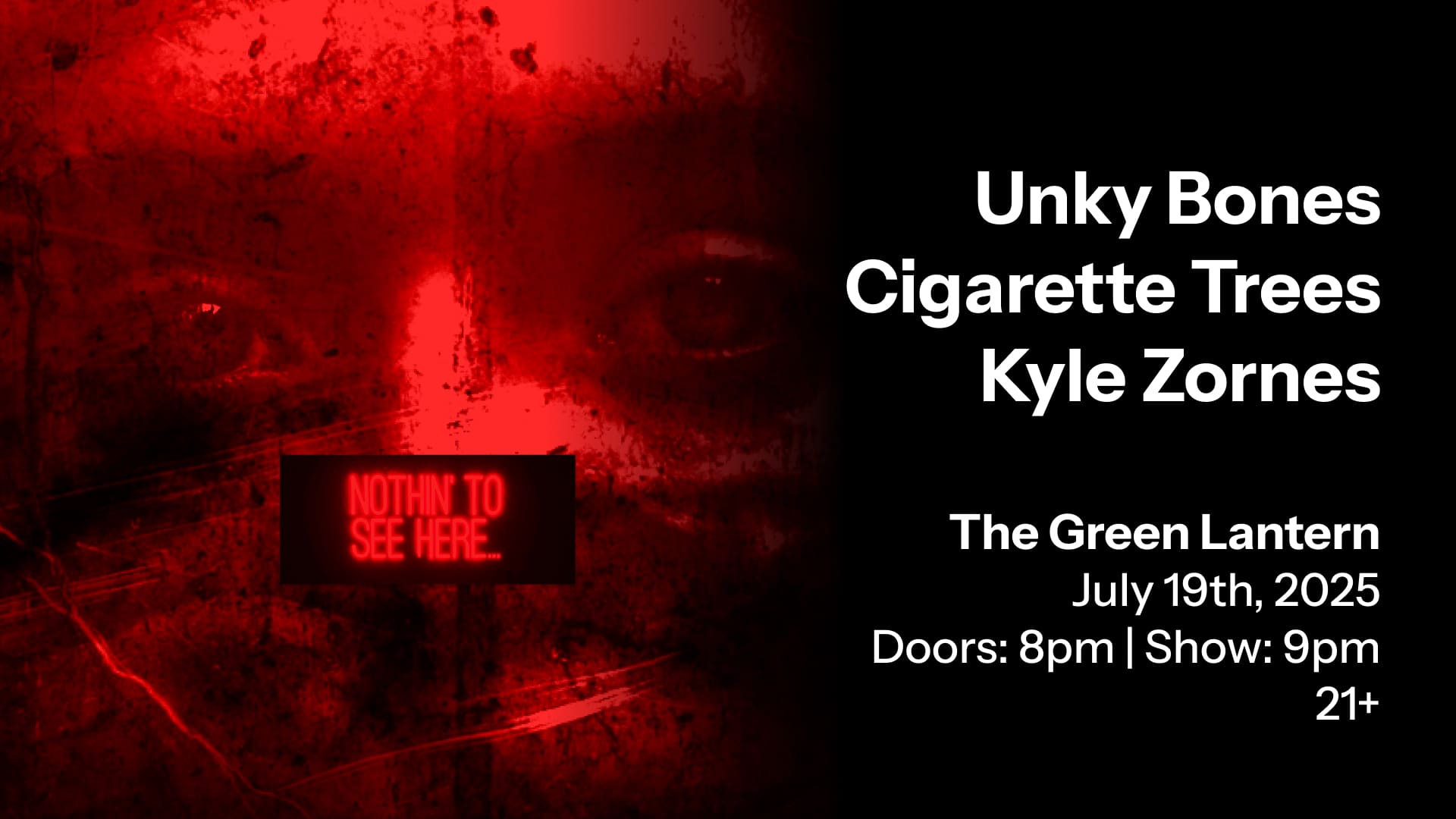 Concert artwork for Unky Bones, Cigarette Trees, and Kyle Zornes at the Green Lantern on July, 19, 2025