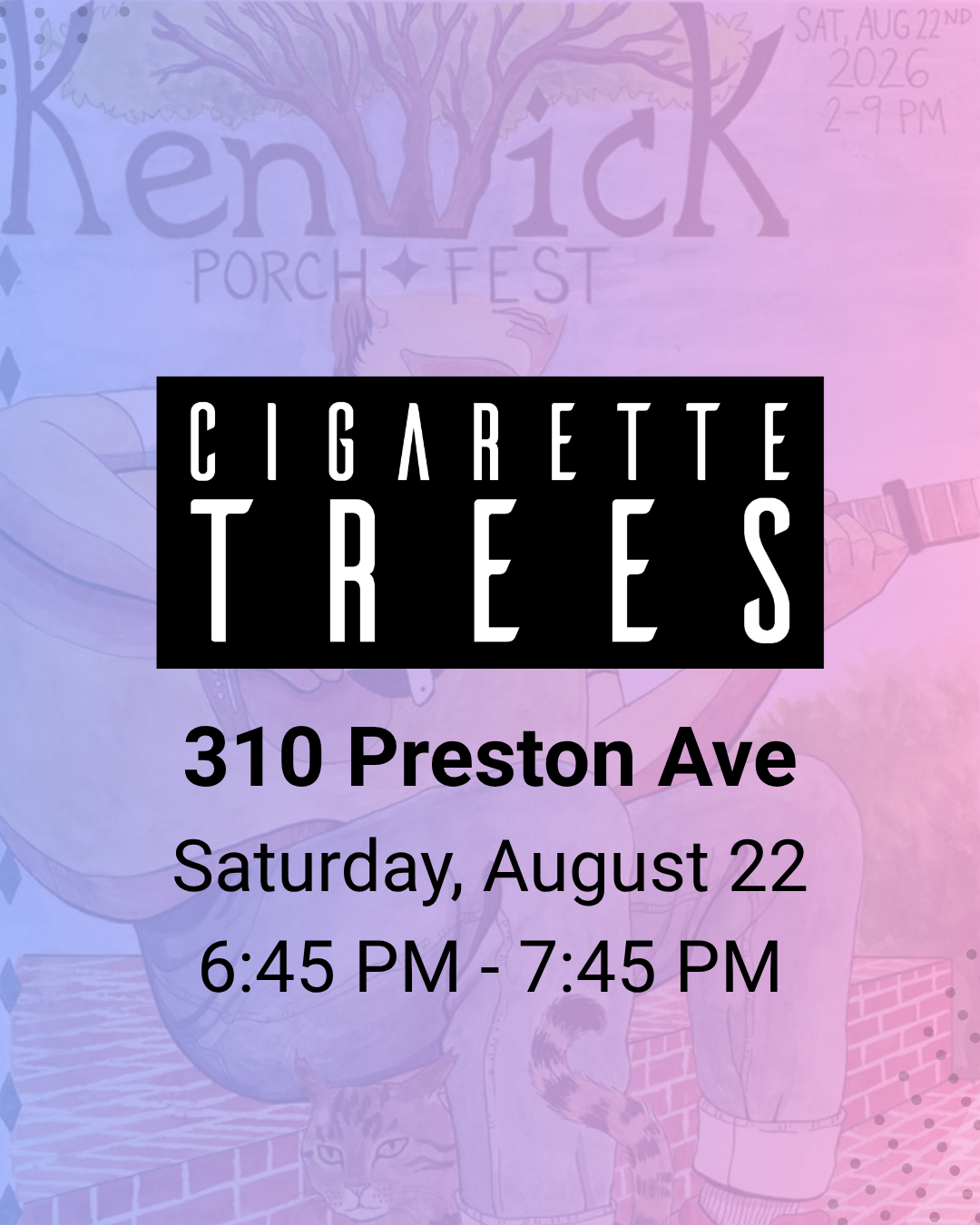 Cigarette Trees Porch Fest graphic with the text: 310 Preston Ave Saturday, August 22, 6:45pm - 7:45pm